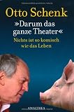 Darum das ganze Theater: Nichts ist so komisch wie das Leben - Otto Schenk