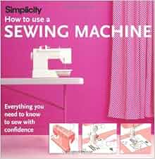Simplicity How to Use a Sewing Machine: Simplicity: 9781843405542