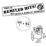 This Is Remixed Hits - Mashups & Rare 12" Mixes