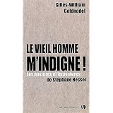 Le vieil homme m'indigne ! : Les postures et impostures de St�phane Hesselpar Gilles-William Goldnadel