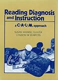 Reading diagnosis and instruction : a C-A-L-M approach