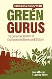 Conversations with green gurus : the collective wisdom of environmental movers and shakers