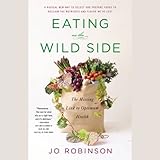 Eating on the Wild Side: The Missing Link to Optimum Health Eating on the Wild Side: The Missing Link to Optimum Health