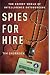 Spies for Hire: The Secret World of Intelligence Outsourcing