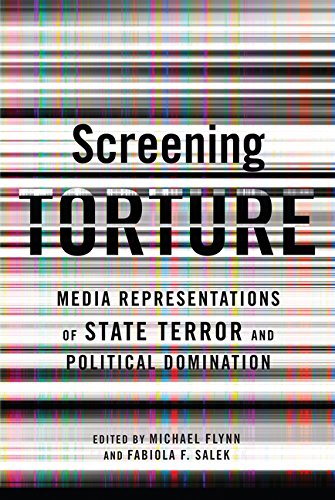 Screening Torture: Media Representations of the State of Terror and Political Dominiation