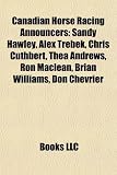 Produkt-Bild: Canadian Horse Racing Announcers: Sandy Hawley, Alex Trebek, Chris Cuthbert, Thea Andrews, Ron MacLean, Brian Williams, Don Chevrier