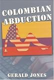 Cover of Colombian Abduction by Gerald Jones 0977995704