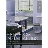 Bathroom Installations: A Complete Guide - Planning, Managing and Completing Your Installationby Richard Moss