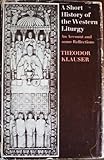 A short history of the Western liturgy : an account and some reflections