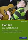 Gef&uuml;hle sind nicht behindert: Musiktherapie und musikbasierte Kommunikation mit schwer mehrfach behinderten Menschen - Hansj&ouml;rg Meyer