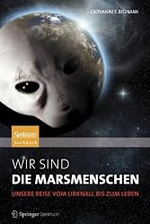 Wir sind die Marsmenschen: Unsere Reise vom Urknall bis zum Leben (German Edition)