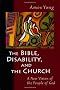 The Bible, Disability, and the Church: A New Vision of the People of God