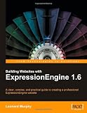 Building Websites with ExpressionEngine 1.6: A clear, concise, and practical guide to creating a professional ExpressionEngine website