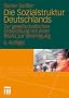 Die Sozialstruktur Deutschlands: Zur gesellschaftlichen Entwicklung mit einer Bilanz zur Vereinigung. Mit einem Beitrag von Thomas Meyer