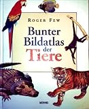 Produkt-Bild: Bunter Bildatlas der Tiere [mehr als 250 Tierarten aller Welt - mit zahlreichen Farbaufnahmen und Illustrationen] (Kinder./Jugendsachbuch)