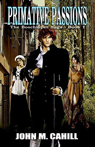 Primitive Passions (The Boschloper Saga Book 1), by John M. Cahill