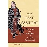 The Last Samurai: The Life and Battles of Saigo Takamori