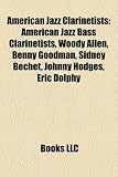 American jazz clarinetists: Woody Allen, Benny Goodman, Sidney Bechet, Johnny Hodges, Eric Dolphy, Johnny Dodds, Wilbur Sweatman, Jimmie Noone