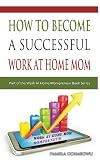 How To Become A Successful Work At Home Mom (Work At Home Mompreneurs)