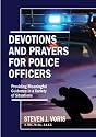 Devotions and Prayers for Police Officers: Providing Meaningful Guidance in a Variety of Situations