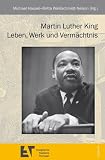 Martin Luther King: Leben, Werk und Verm�chtnis - Michael Haspel