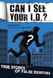 Image of Can I See Your I.D.?: True Stories of False Identities