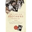 The Lives Our Mothers Leave Us: Prominent Women Discuss the Complex, Humorous, and Ultimately Loving Relationships They Have with Their Mothers ~ Patti Davis