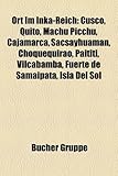 Ort Im Inka-Reich: Cusco, Quito, Machu Picchu, Cajamarca, Sacsayhuaman, Choquequirao, Paititi, Vilcabamba, Fuerte de Samaipata, Isla del-