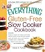 The Everything Gluten-Free Slow Cooker Cookbook: Includes Butternut Squash with Walnuts and Vanilla, Peruvian Roast Chicken with Red Potatoes, Lamb ... hundreds more! (Everything Series)