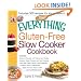 The Everything Gluten-Free Slow Cooker Cookbook: Includes Butternut Squash with Walnuts and Vanilla, Peruvian Roast Chicken with Red Potatoes, Lamb ... hundreds more! (Everything Series)