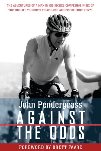 Against the Odds: The Adventures of a Man in His Sixties Competing in Six of the World's Toughest Triathlons across Six Continents