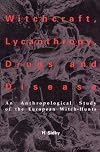 Witchcraft, Lycanthropy, Drugs, and Disease: An Anthropological Study of the European Witch-Hunts (American University Studies Series XI, Anthropology and Sociology)