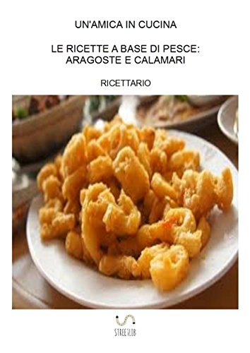 Le ricette a base di pesce: aragoste e calamari (Italian Edition)