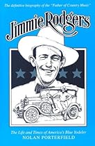 Jimmie Rodgers: The Life and Times of America's Blue Yodeler Jimmie Rodgers: The Life and Times of America's Blue Yodeler