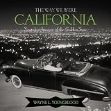 The Way We Were California: Nostalgic Images of the Golden State