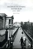 Highway planning : Edinburgh, 1947-1997 : an examination of traffic management and highway engineering in Edinburgh from 1947 to 1997