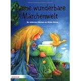 Meine wunderbare M�rchenwelt: Die sch�nsten M�rchen der Br�der Grimmvon "Barbara Bedrischka-B�s"