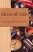 Slices of Life