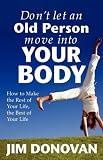 Don't Let an Old Person Move Into Your Body