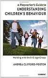 A Playworkers Guide to Understanding Childrens Behaviour: Working with the 8-12 Age Group