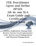 ITIL Practitioner Agree and Define (IPAD) All-in-one SLA Exam Guide and Certification Work Book; Define, Implement, Manage and Review Service Level ... Level Management and Financial Management