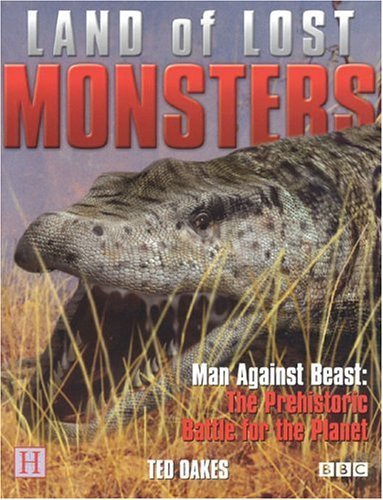Land of Lost Monsters: Man Against Beast--The Prehistoric Battle for the Planet by Ted Oakes (2003) Hardcover