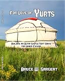For Love of Yurts Building an Ultra Simple Yurt Home for Under $1,000