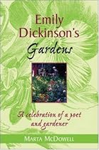 Emily Dickinson's Gardens: A Celebration of a Poet and Gardener
