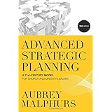 advanced strategic planning a 21st century model for church and ministry leaders