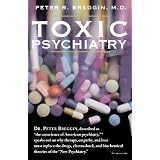 Toxic Psychiatry: Why Therapy, Empathy and Love Must Replace the Drugs, Electroshock, and Biochemical Theories of the "New Psychiatry"