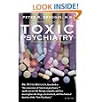 Toxic Psychiatry: Why Therapy, Empathy and Love Must Replace the Drugs, Electroshock, and Biochemical Theories of the "New Psychiatry"
