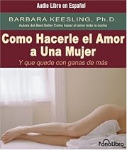 Como Hacerle El Amor a Una Mujer Y Que Quede Con Ganas De Mas (Spanish Edition)