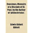 Onesimus, Memoirs of a Disciple of St. Paul, by the Author of 'philochristus'. by Edwin Abbott Abbott