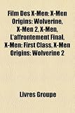 Film Des X-Men: X-Men Origins: Wolverine, X-Men 2, X-Men, L'Affrontement Final, X-Men: First Class, X-Men Origins: Wolverine 2